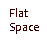 Flat
                        Space