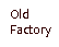 Old
                        Factory